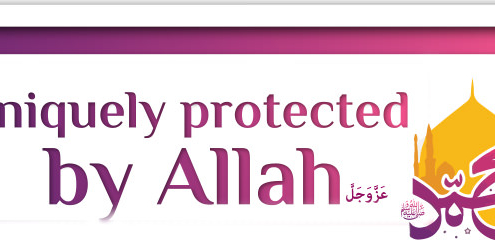 Uniquely protected by Allah عَزَّوَجَلَّ