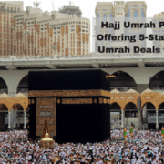 Hajj Umrah Package Offering 5-Star Luxury Umrah Deals from UK